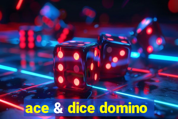 ace & dice domino